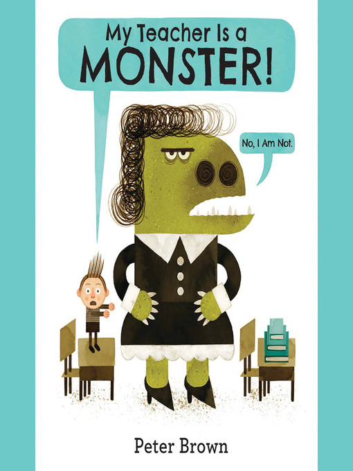 Title details for My Teacher Is a Monster! (No, I Am Not.) by Peter Brown - Available